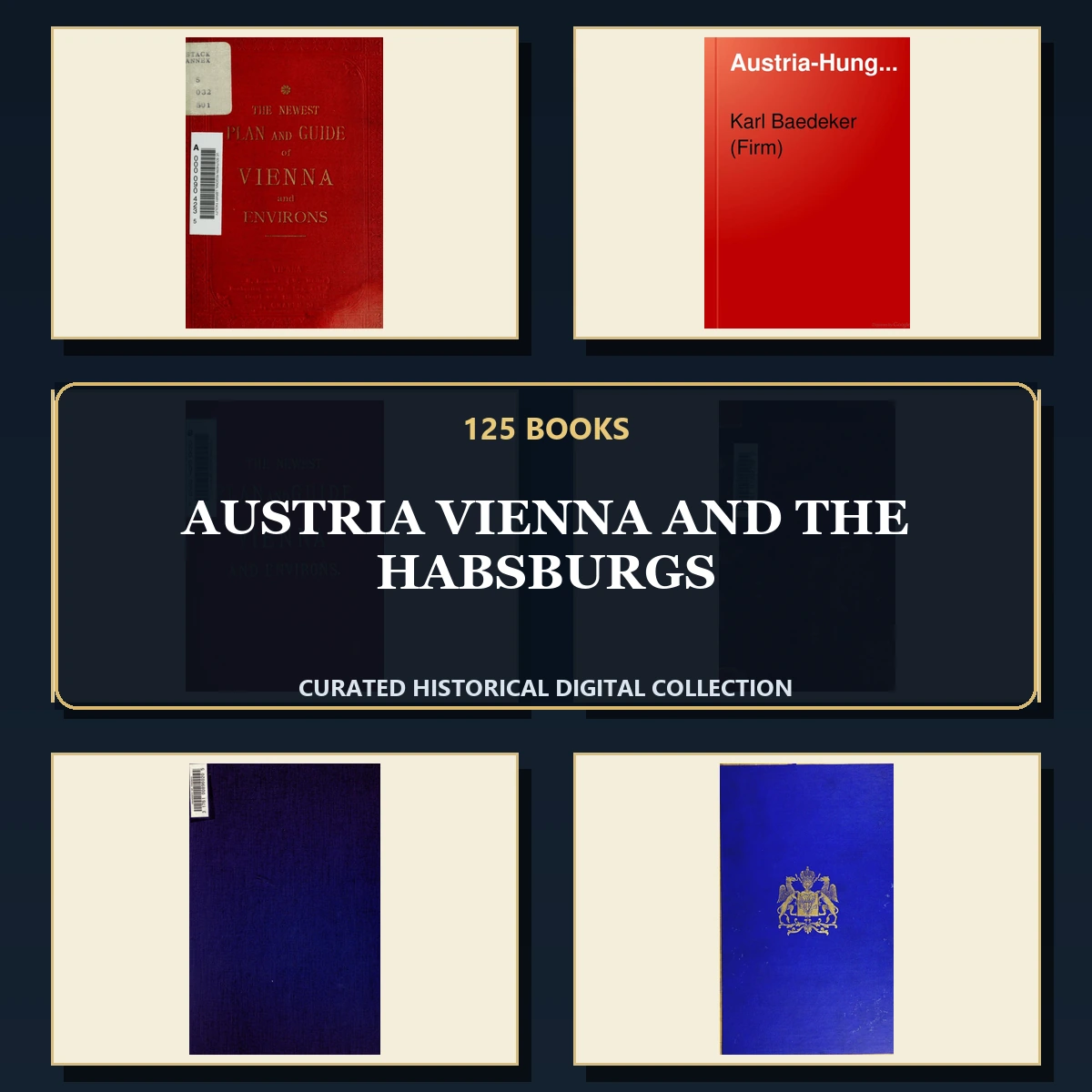 125 Rare Austria Vienna and the Habsburgs PDF Collection: Austria Vienna & The Habsburgs & Antique Sources