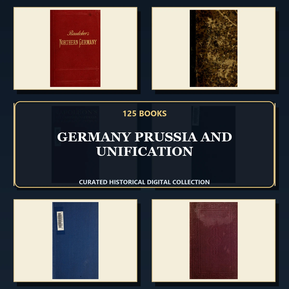125 Rare Germany Prussia and Unification PDF Collection: Germany Prussia & Unification & Antique Sources
