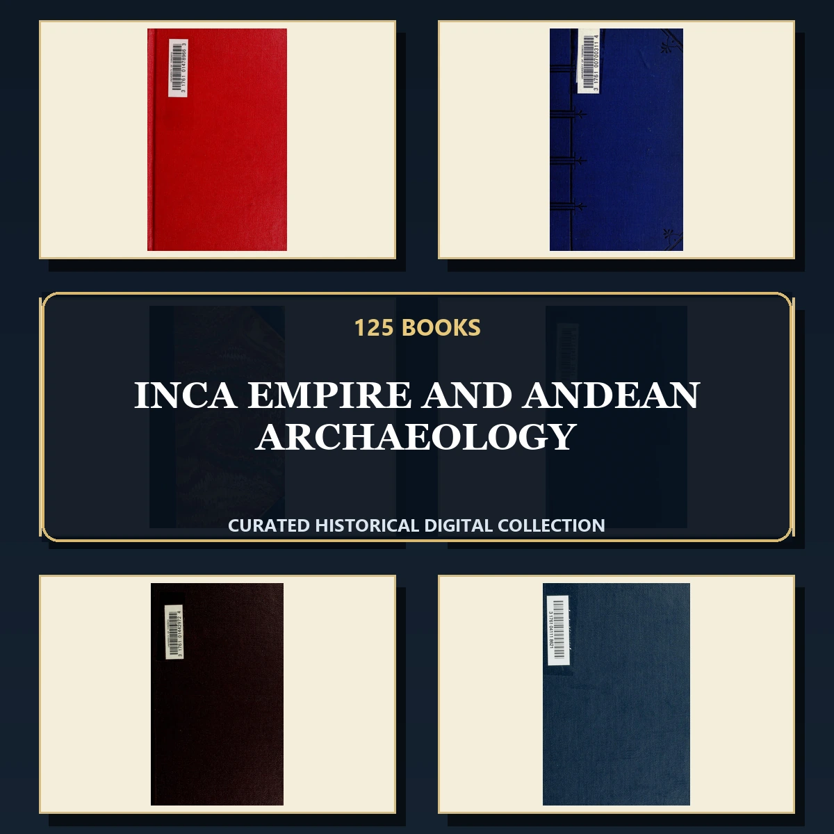 125 Rare Inca Empire and Andean Archaeology PDF Collection: Inca Empire & Andean Archaeology & Antique Sources