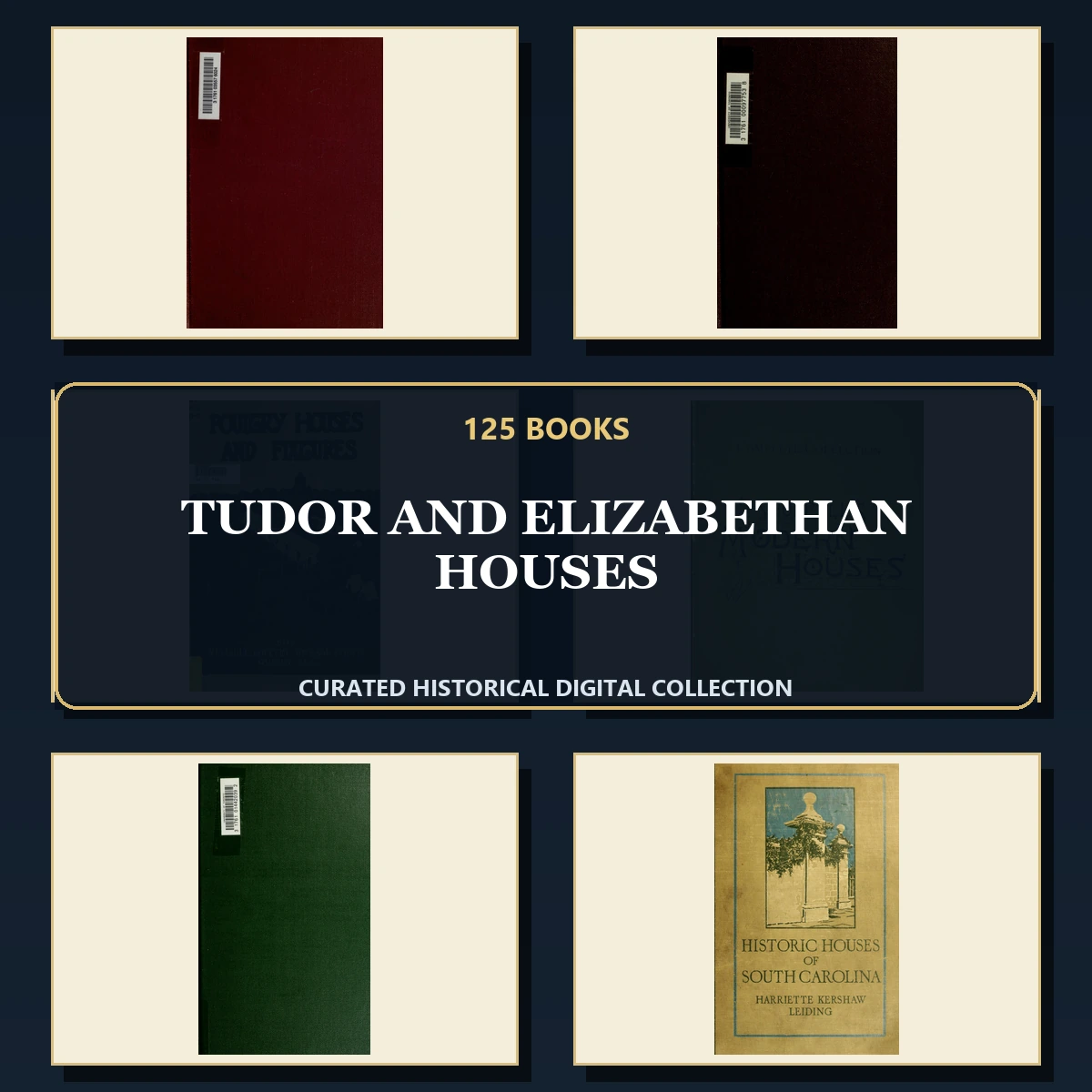 125 Rare Tudor and Elizabethan Houses PDF Collection: Tudor & Elizabethan Houses & Antique Sources